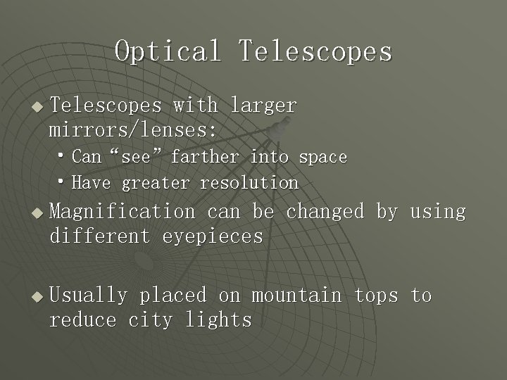 Optical Telescopes u Telescopes with larger mirrors/lenses: • Can“see”farther into space • Have greater