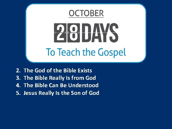 2. 3. 4. 5. The God of the Bible Exists The Bible Really Is