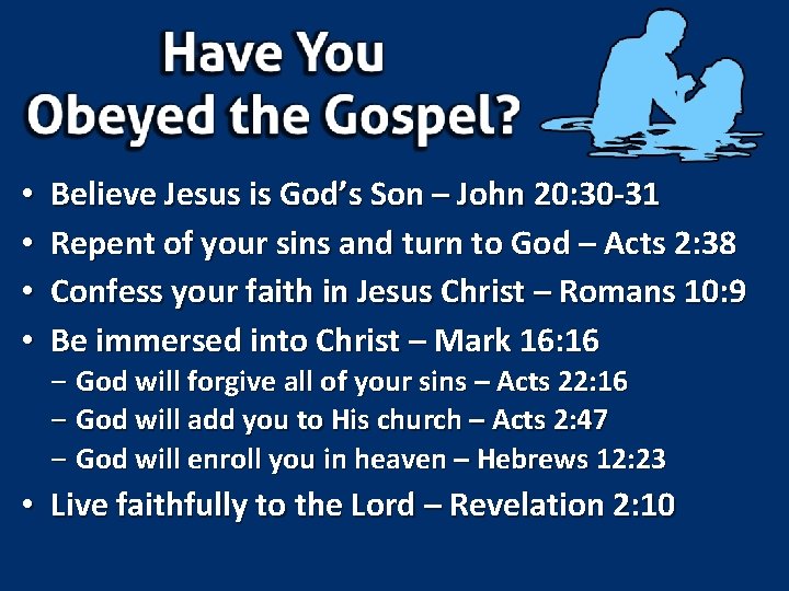  • • Believe Jesus is God’s Son – John 20: 30 -31 Repent