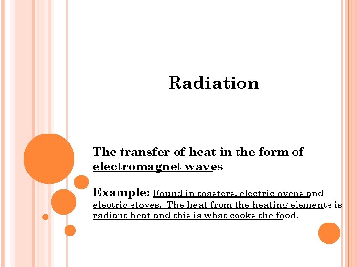 Radiation The transfer of heat in the form of electromagnet waves. Example: Found in