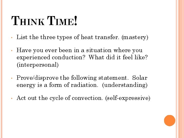 THINK TIME! • List the three types of heat transfer. (mastery) • Have you