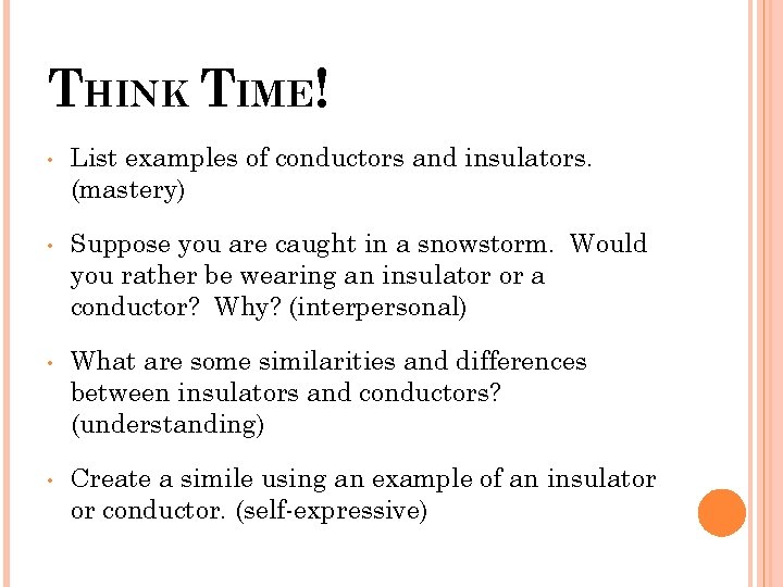 THINK TIME! • List examples of conductors and insulators. (mastery) • Suppose you are