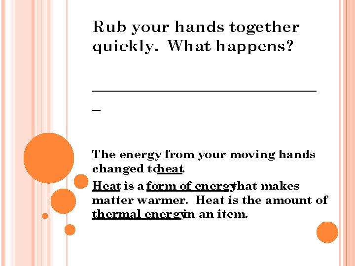 Rub your hands together quickly. What happens? ______________ _ The energy from your moving