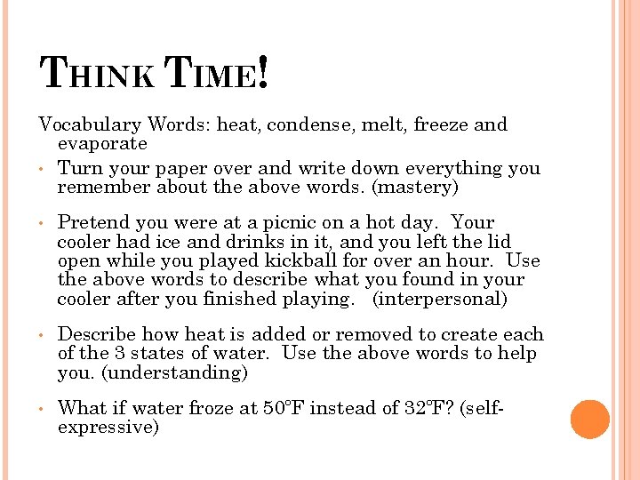 THINK TIME! Vocabulary Words: heat, condense, melt, freeze and evaporate • Turn your paper