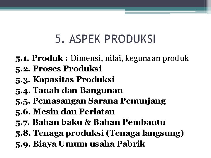 5. ASPEK PRODUKSI 5. 1. Produk : Dimensi, nilai, kegunaan produk 5. 2. Proses