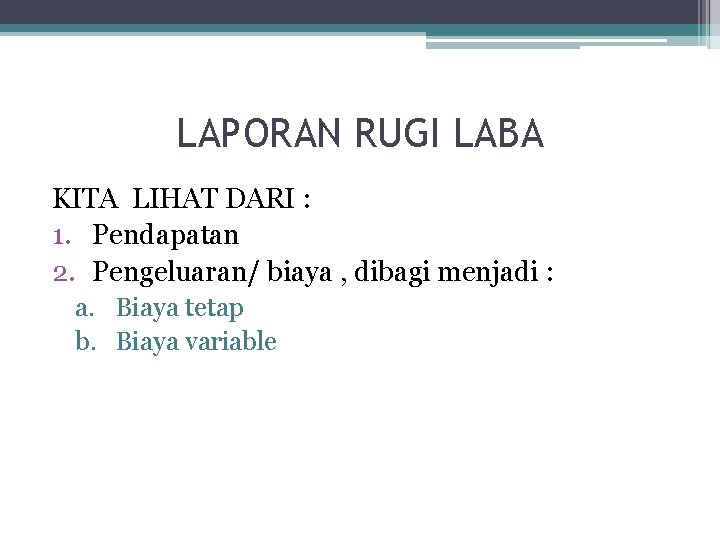 LAPORAN RUGI LABA KITA LIHAT DARI : 1. Pendapatan 2. Pengeluaran/ biaya , dibagi