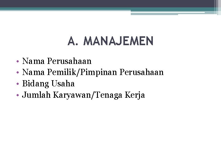 A. MANAJEMEN • • Nama Perusahaan Nama Pemilik/Pimpinan Perusahaan Bidang Usaha Jumlah Karyawan/Tenaga Kerja