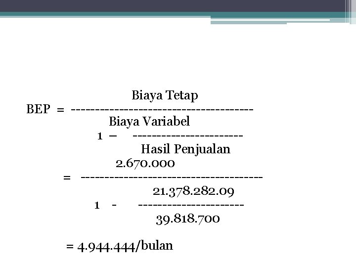 Biaya Tetap BEP = -------------------Biaya Variabel 1 – -----------Hasil Penjualan 2. 670. 000 =