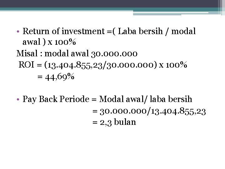  • Return of investment =( Laba bersih / modal awal ) x 100%