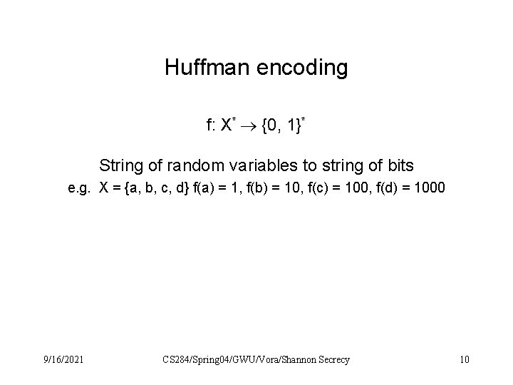 Huffman encoding f: X* {0, 1}* String of random variables to string of bits