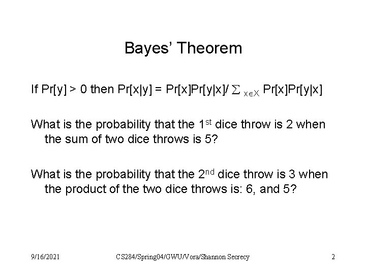 Bayes’ Theorem If Pr[y] > 0 then Pr[x|y] = Pr[x]Pr[y|x]/ x X Pr[x]Pr[y|x] What