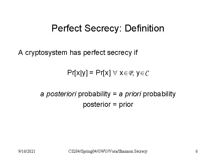 Perfect Secrecy: Definition A cryptosystem has perfect secrecy if Pr[x|y] = Pr[x] x P,