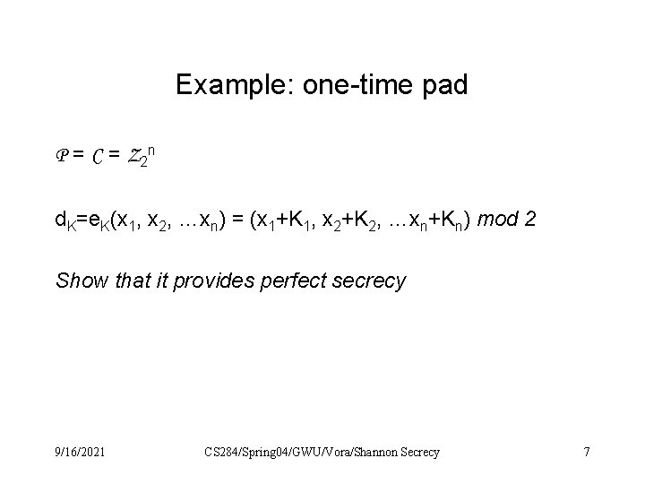 Example: one-time pad P = C = Z 2 n d. K=e. K(x 1,