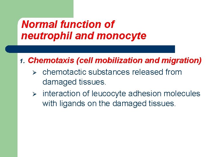 Normal function of neutrophil and monocyte 1. Chemotaxis (cell mobilization and migration) Ø chemotactic