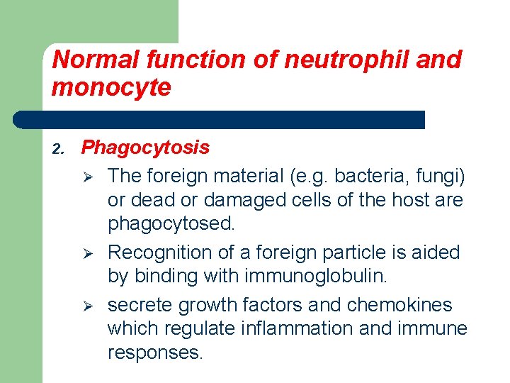 Normal function of neutrophil and monocyte 2. Phagocytosis Ø The foreign material (e. g.