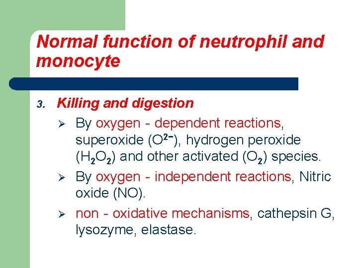 Normal function of neutrophil and monocyte 3. Killing and digestion Ø By oxygen‐dependent reactions,