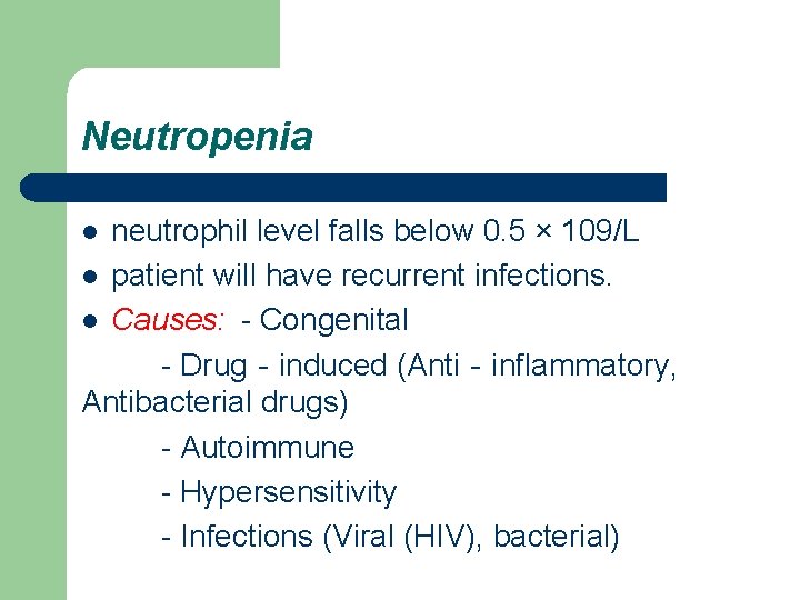 Neutropenia neutrophil level falls below 0. 5 × 109/L l patient will have recurrent