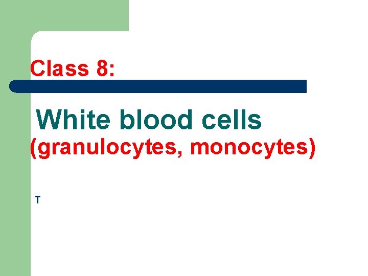 Class 8: White blood cells (granulocytes, monocytes) T 