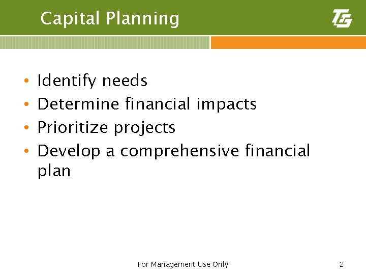 Capital Planning • • Identify needs Determine financial impacts Prioritize projects Develop a comprehensive