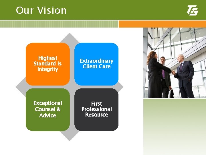 Our Vision Highest Standard is Integrity Exceptional Counsel & Advice Extraordinary Client Care First