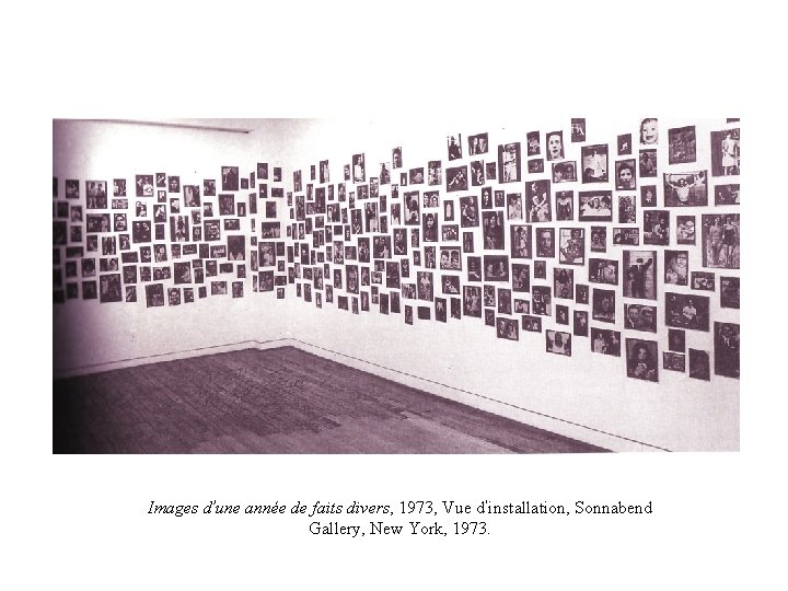 Images d’une année de faits divers, 1973, Vue d’installation, Sonnabend Gallery, New York, 1973.