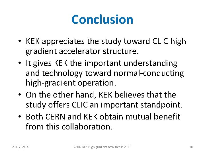 Conclusion • KEK appreciates the study toward CLIC high gradient accelerator structure. • It