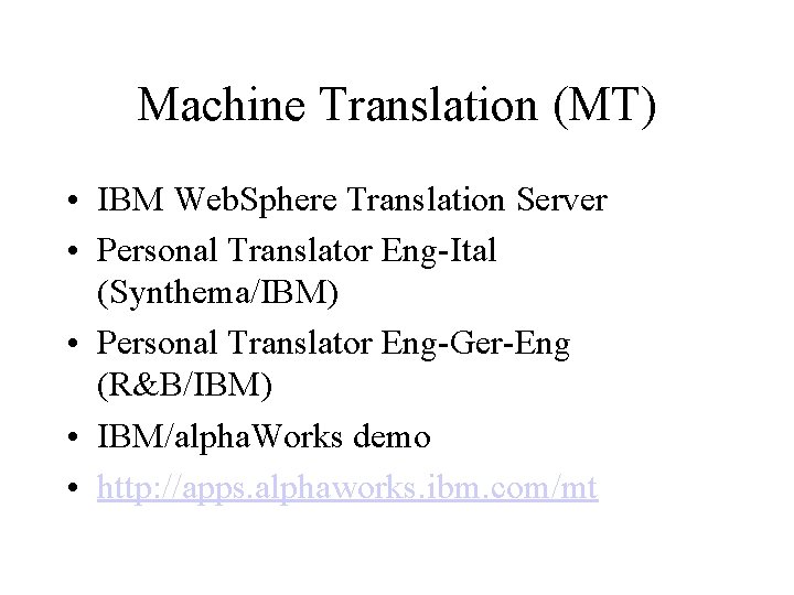 Machine Translation (MT) • IBM Web. Sphere Translation Server • Personal Translator Eng-Ital (Synthema/IBM)