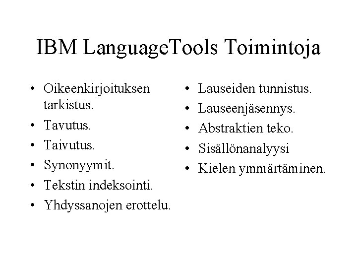 IBM Language. Tools Toimintoja • Oikeenkirjoituksen tarkistus. • Tavutus. • Taivutus. • Synonyymit. •