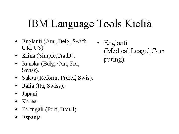 IBM Language Tools Kieliä • Englanti (Aus, Belg, S-Afr, • Englanti UK, US). (Medical,