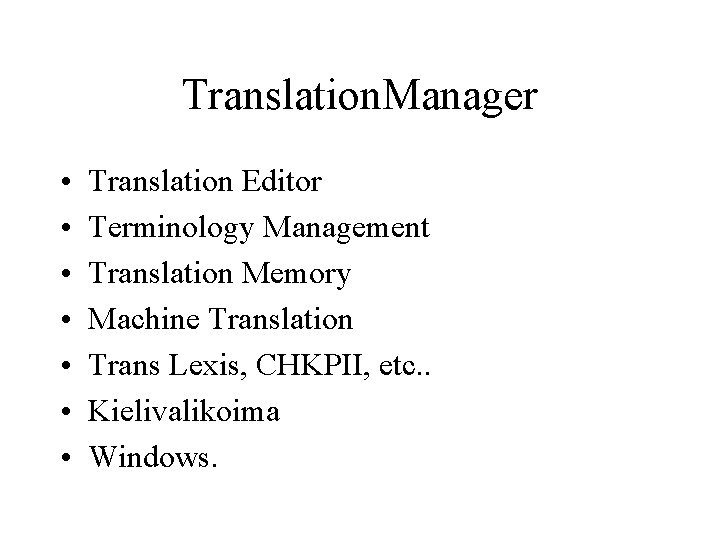 Translation. Manager • • Translation Editor Terminology Management Translation Memory Machine Translation Trans Lexis,