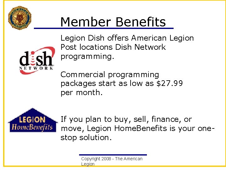 Member Benefits Legion Dish offers American Legion Post locations Dish Network programming. Commercial programming