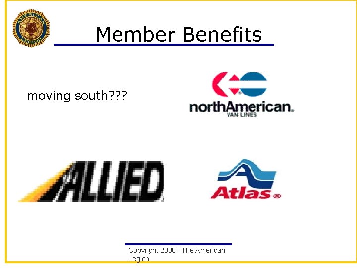 Member Benefits moving south? ? ? Copyright 2008 - The American Legion 