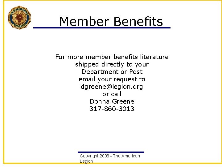 Member Benefits For more member benefits literature shipped directly to your Department or Post