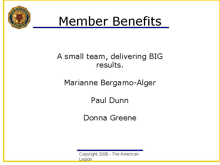 Member Benefits A small team, delivering BIG results. Marianne Bergamo-Alger Paul Dunn Donna Greene