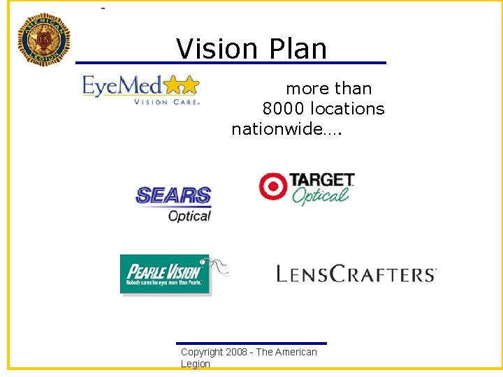 Vision Plan more than 8000 locations nationwide…. Copyright 2008 - The American Legion 