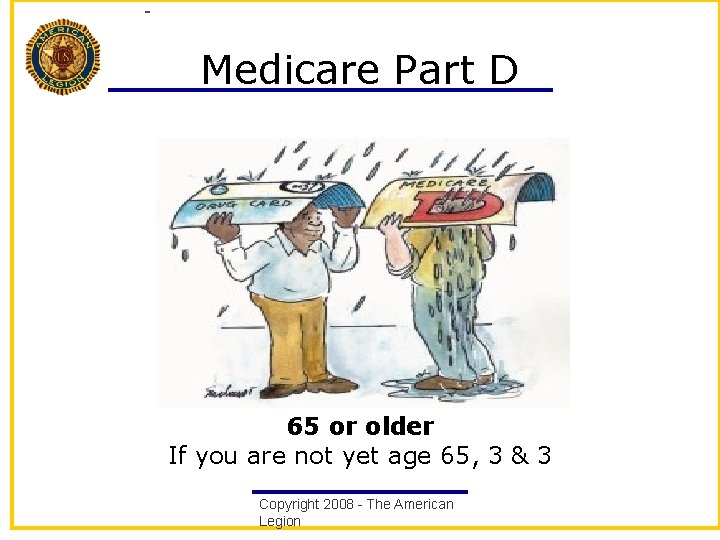 Medicare Part D 65 or older If you are not yet age 65, 3