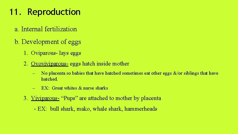 11. Reproduction a. Internal fertilization b. Development of eggs 1. Oviparous- lays eggs 2.