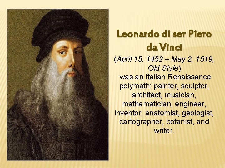 Leonardo di ser Piero da Vinci (April 15, 1452 – May 2, 1519, Old