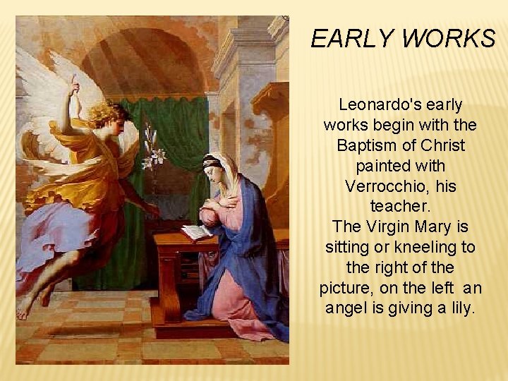 EARLY WORKS Leonardo's early works begin with the Baptism of Christ painted with Verrocchio,