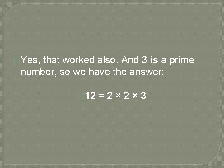 �Yes, that worked also. And 3 is a prime number, so we have the