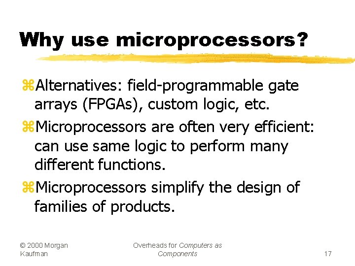 Why use microprocessors? z. Alternatives: field-programmable gate arrays (FPGAs), custom logic, etc. z. Microprocessors