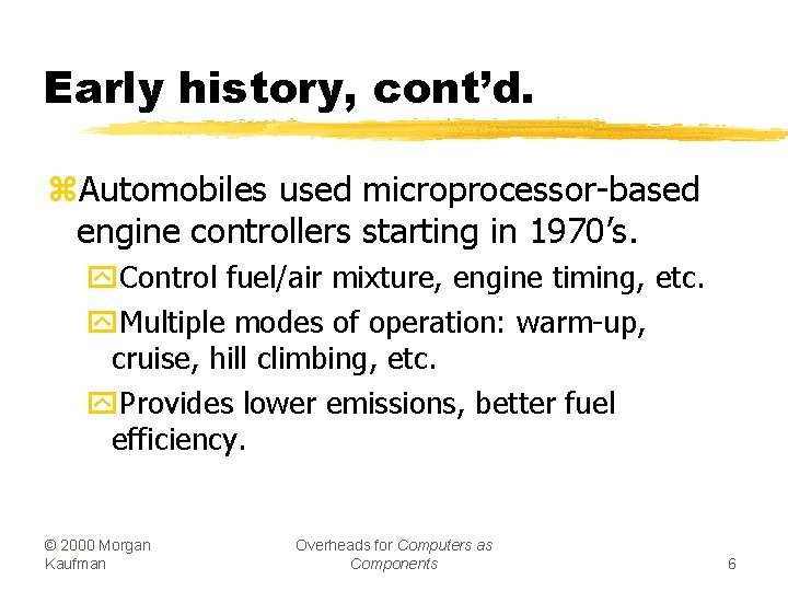 Early history, cont’d. z. Automobiles used microprocessor-based engine controllers starting in 1970’s. y. Control