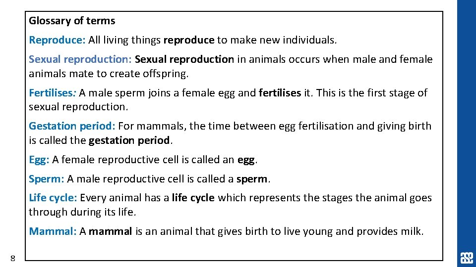 Glossary of terms Reproduce: All living things reproduce to make new individuals. Sexual reproduction: