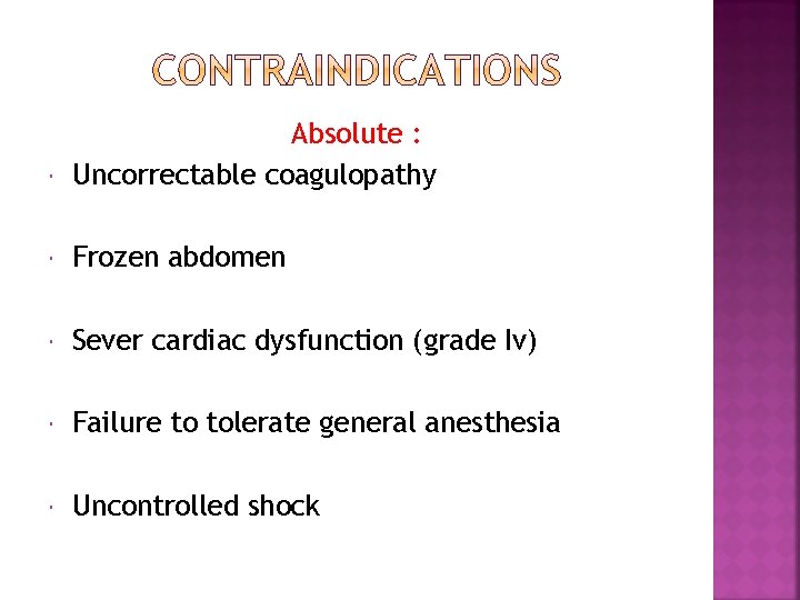  Absolute : Uncorrectable coagulopathy Frozen abdomen Sever cardiac dysfunction (grade Iv) Failure to