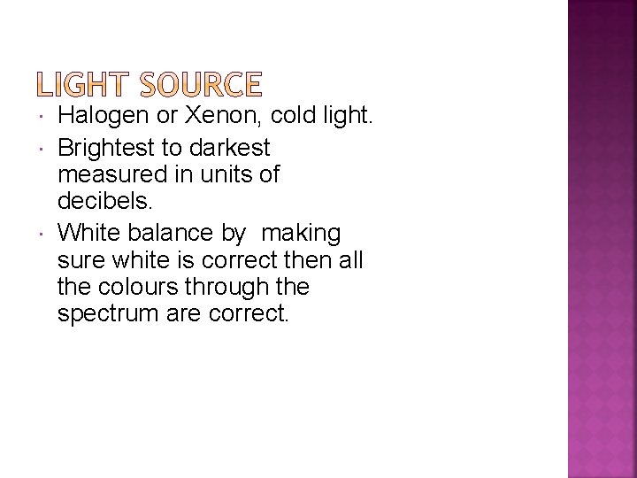  Halogen or Xenon, cold light. Brightest to darkest measured in units of decibels.