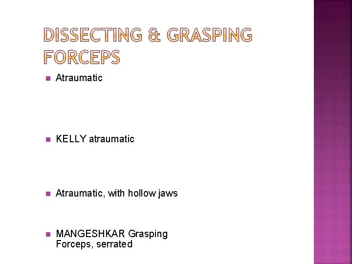 n Atraumatic n KELLY atraumatic n Atraumatic, with hollow jaws n MANGESHKAR Grasping Forceps,