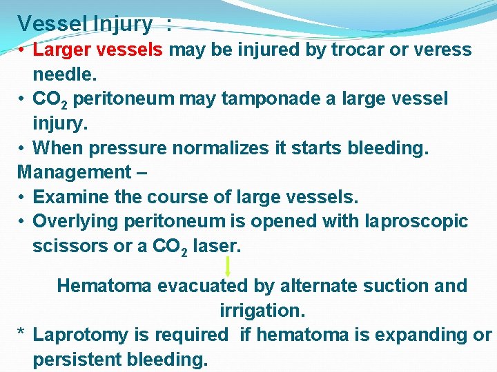 Vessel Injury : • Larger vessels may be injured by trocar or veress needle.