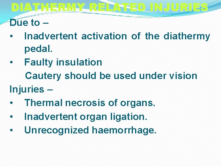 DIATHERMY RELATED INJURIES Due to – • Inadvertent activation of the diathermy pedal. •