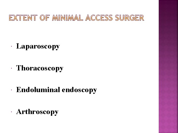  Laparoscopy Thoracoscopy Endoluminal endoscopy Arthroscopy 