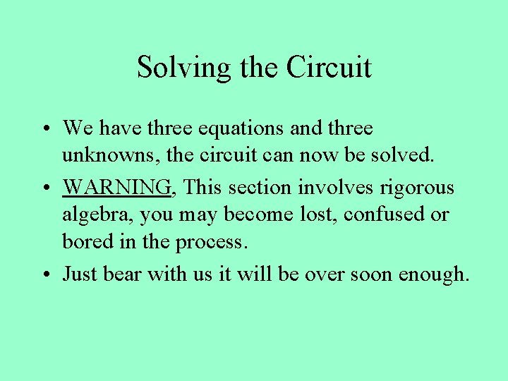Solving the Circuit • We have three equations and three unknowns, the circuit can
